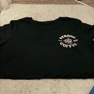 Strong as my coffee shirt